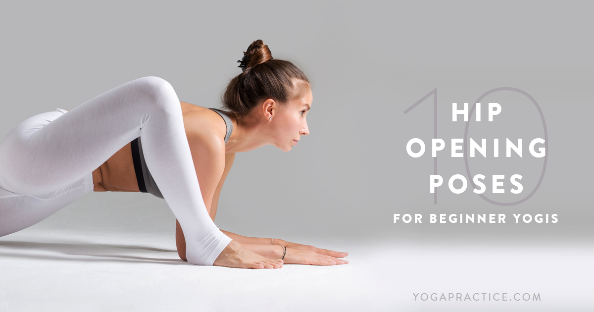 10 Hip Opening Poses For Beginner Yogis Yoga Practice
