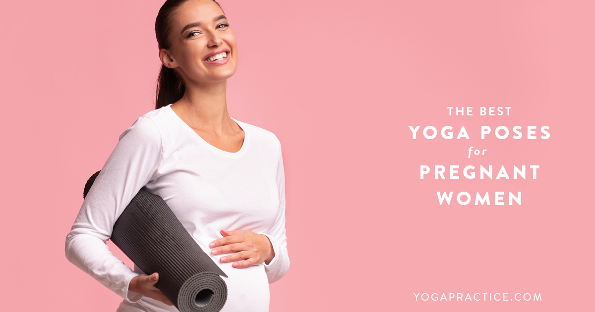 The Best Yoga Poses For Pregnant Women - YOGA PRACTICE