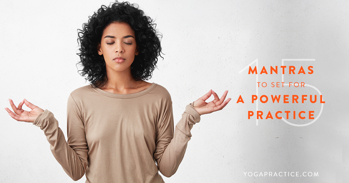 10 Mantras to Set a Powerful Intention for Your Yoga Practice