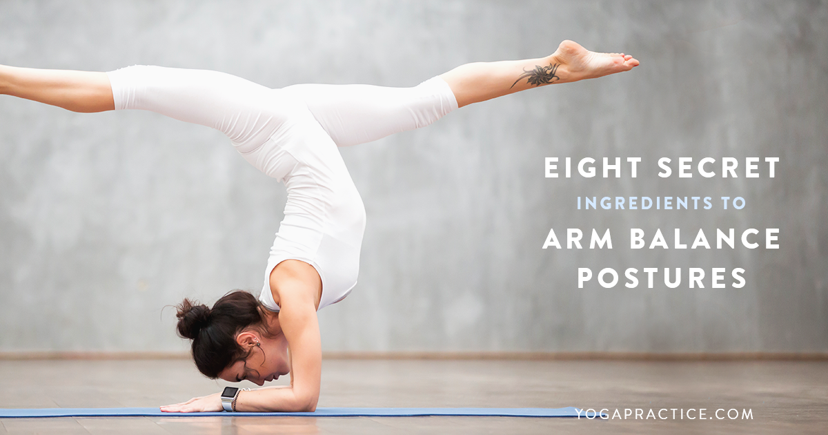 8 Secret Ingredients to Arm Balance Postures - YOGA PRACTICE