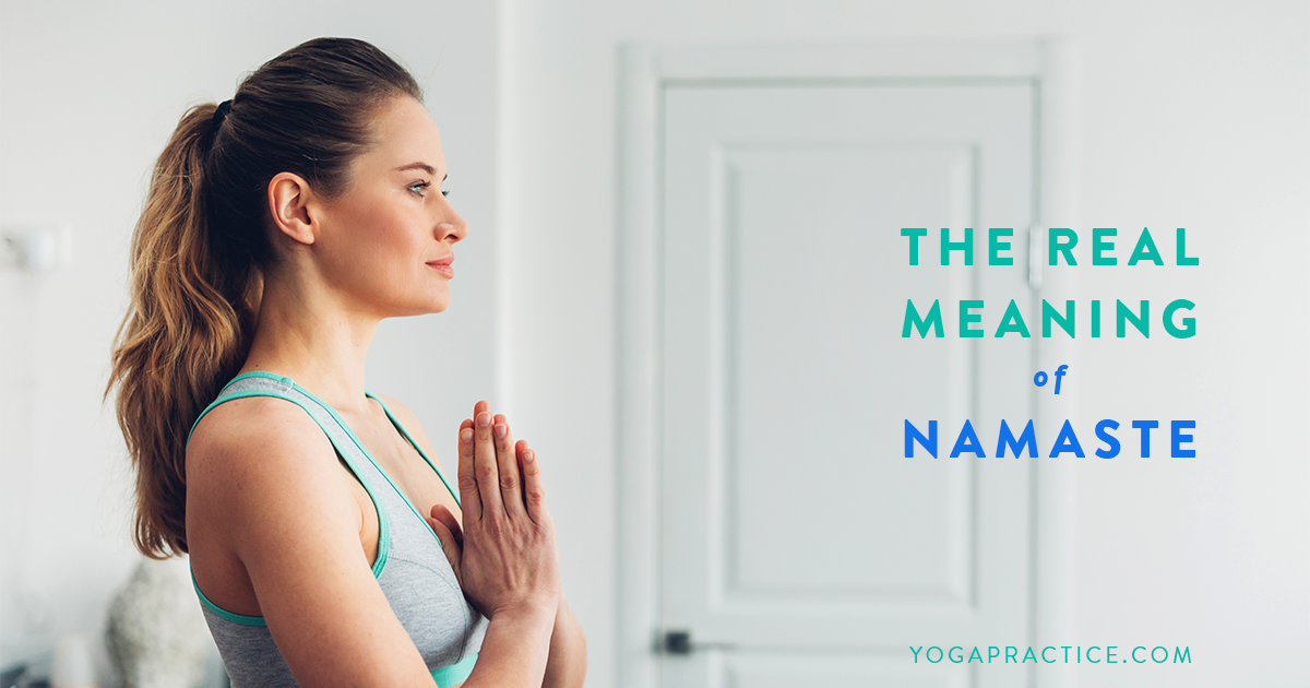 The Real Meaning of Namaste - YOGA PRACTICE