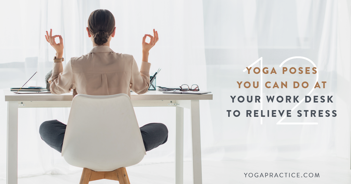 12 Yoga Poses You Can Do at Your Work Desk to Relieve Stress - YOGA ...